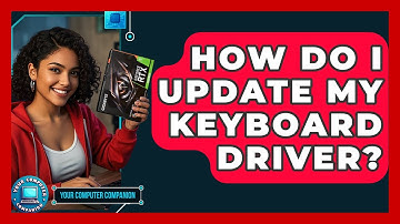 How Do I Update My Keyboard Driver? - Your Computer Companion
