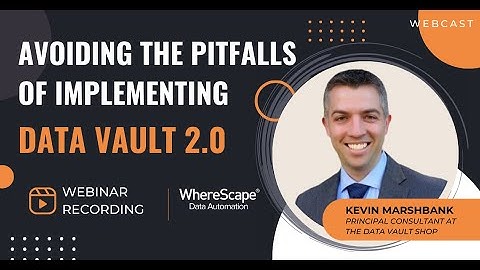 Kevin Marshbank - Avoiding the Pitfalls of Implementing Data Vault 2.0