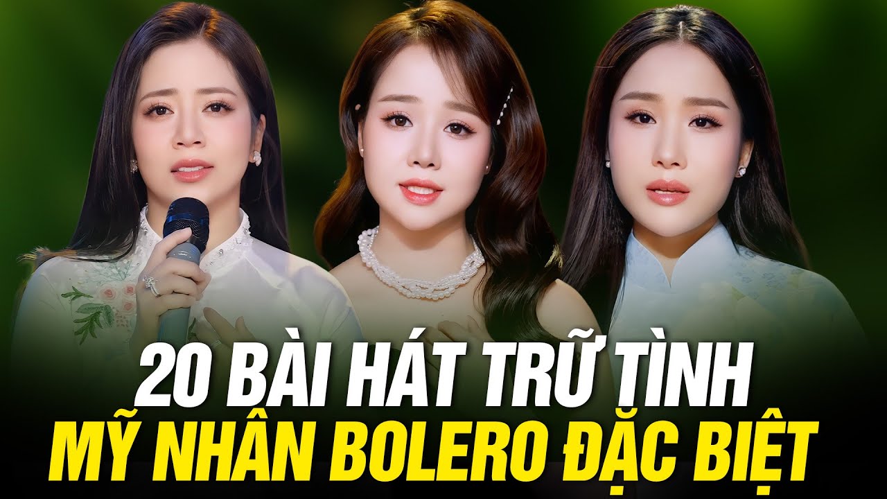 20 Bài Hát Trữ Tình, Album Mỹ Nhân Bolero Trữ Tình Đặc Biệt - Hoàng Hải, Hồ Phương Liên, Ánh Bùi...