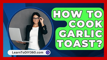 How To Cook Garlic Toast? - LearnToDIY360.com
