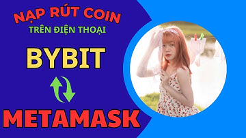 BYBIT 2A | Cách Nạp Rút Chuyển Coin từ BYBIT sang Metamask trên điện thoại mới 2025