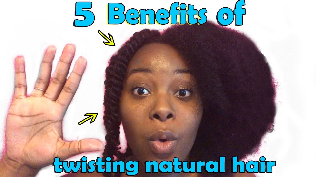 5 Benefits Of Twisting Natural Hair Youtube