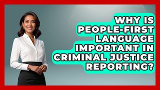 Why Is People-First Language Important in Criminal Justice Reporting? | Jail & Prison Insider