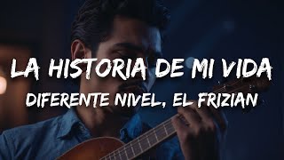 Diferente Nivel, El Frizian - La Historia de Mi Vida (Letra / Lyrics)