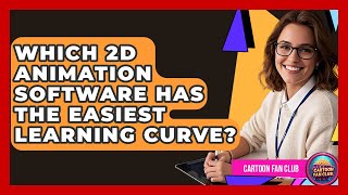 Which 2D Animation Software Has The Easiest Learning Curve? - Cartoon Fan Club