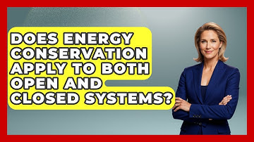 Does Energy Conservation Apply to Both Open and Closed Systems? - Thermodynamics For Everyone