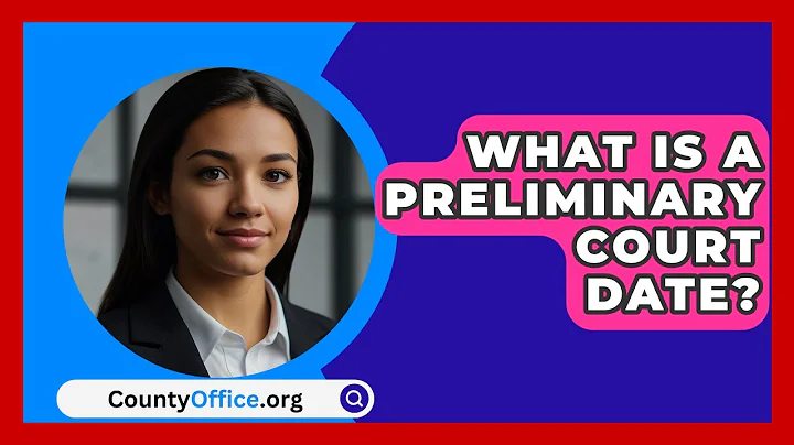 What Is A Preliminary Court Date? - CountyOffice.org