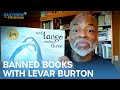 LeVar Burton wants you to ‘read banned books!’