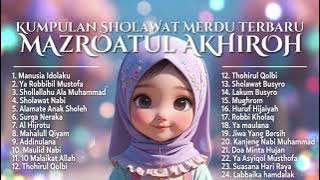KUMPULAN SHOLAWAT  VIRAL TERBARU  I MAZROATUL AKHIROH I MANUSIA IDOLAKU  I  YA RABBI BIL MUSTHOFA