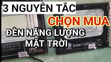 3 Nguyên Tắc Bất Di Bất Dịch Khi Chọn Mua Đèn Năng Lượng Mặt Trời