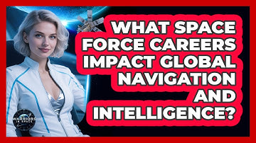 What Space Force Careers Impact Global Navigation And Intelligence? - Warriors In Space