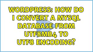 Wordpress: How do I convert a MySQL database from utf8mb4 to utf8 encoding? (2 Solutions!!)
