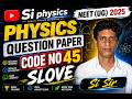 NEET 2025 Physics Question Paper Code 45 Solved | Detailed Explanation #neet2025 #physics
