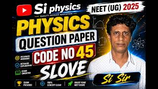 NEET 2025 Physics Question Paper Code 45 Solved | Detailed Explanation #neet2025 #physics
