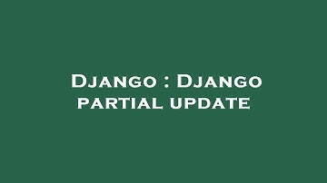 Django : Django partial update
