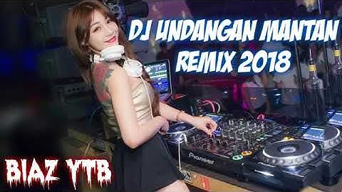 DJ UNDANGAN MANTAN REMIX 2018