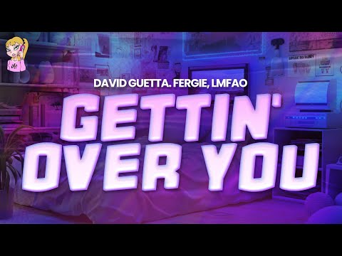 David Guetta Feat Fergie LMFAO Gettin Over You Lyrics 