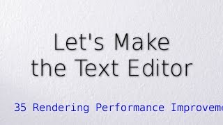 35 Rendering Performance Improvement (Let's make the text editor)