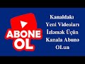 Bütün Videoları İzləyə Bilmək Üçün Kanala Abunə OLaq