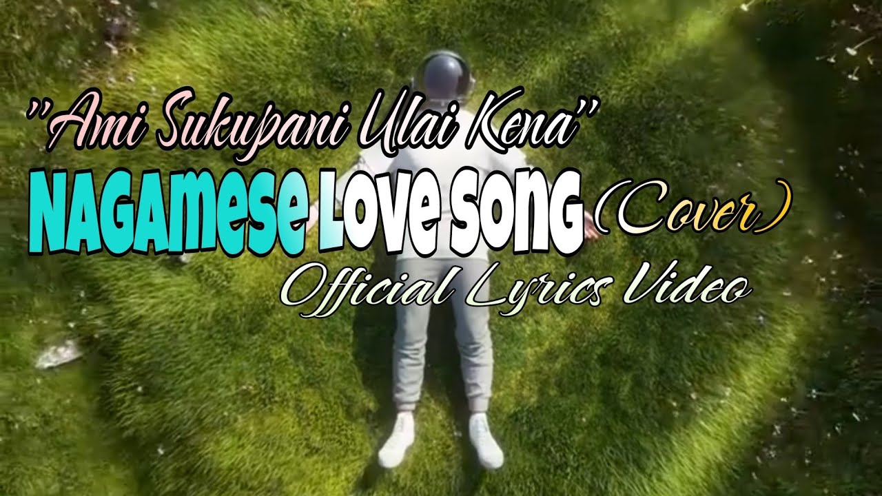 Ami Sukupani Ulai Ken _ Nagamese Love Song (cover) official lyrics video