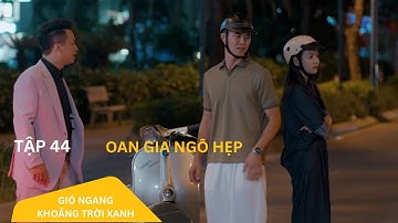 Ai muốn trưởng thành cũng phải gặp Ngân| Gió Ngang Khoảng Trời Xanh Tập 44