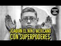JOAQUÍN EL NIÑO MEXICANO CON SUPERPODERES