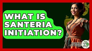 What Is Santeria Initiation? - History Of Latin Cultures