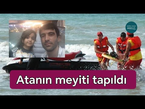 Kürdə batan atanın meyiti tapıldı - Qızının axtarışları davam edir + YENİLƏNİB