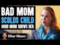 Bad Mom Scolds Her Child, Good Mom Teaches Her A Lesson | Dhar Mann