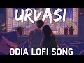 Urvasi slowed and reverb abinash dash  odia lofi song  odisha lofi