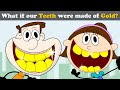 What if our Teeth were made of Gold? + more videos | #aumsum #kids #science #education #whatif