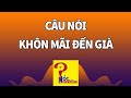 9 câu nói giúp bạn Khôn Mãi Đến Già | Góc Suy Ngẫm