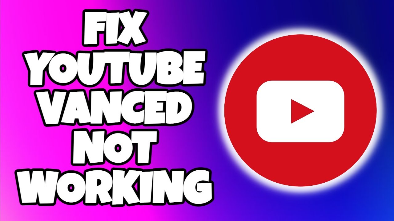 How To Fix YouTube Vanced NOT Working YouTube