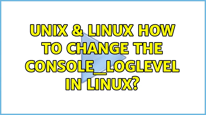 Unix & Linux: How to change the console_loglevel in linux?