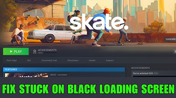 How to Fix Skate Stuck on Black Loading Screen Error on PC