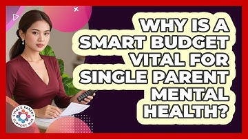 Why Is A Smart Budget Vital For Single Parent Mental Health? - Single Parent Support Hub