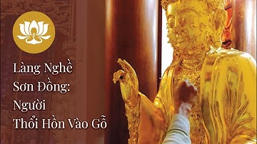 Làng Nghề Sơn Đồng - Người Thổi Hồn Vào Gỗ