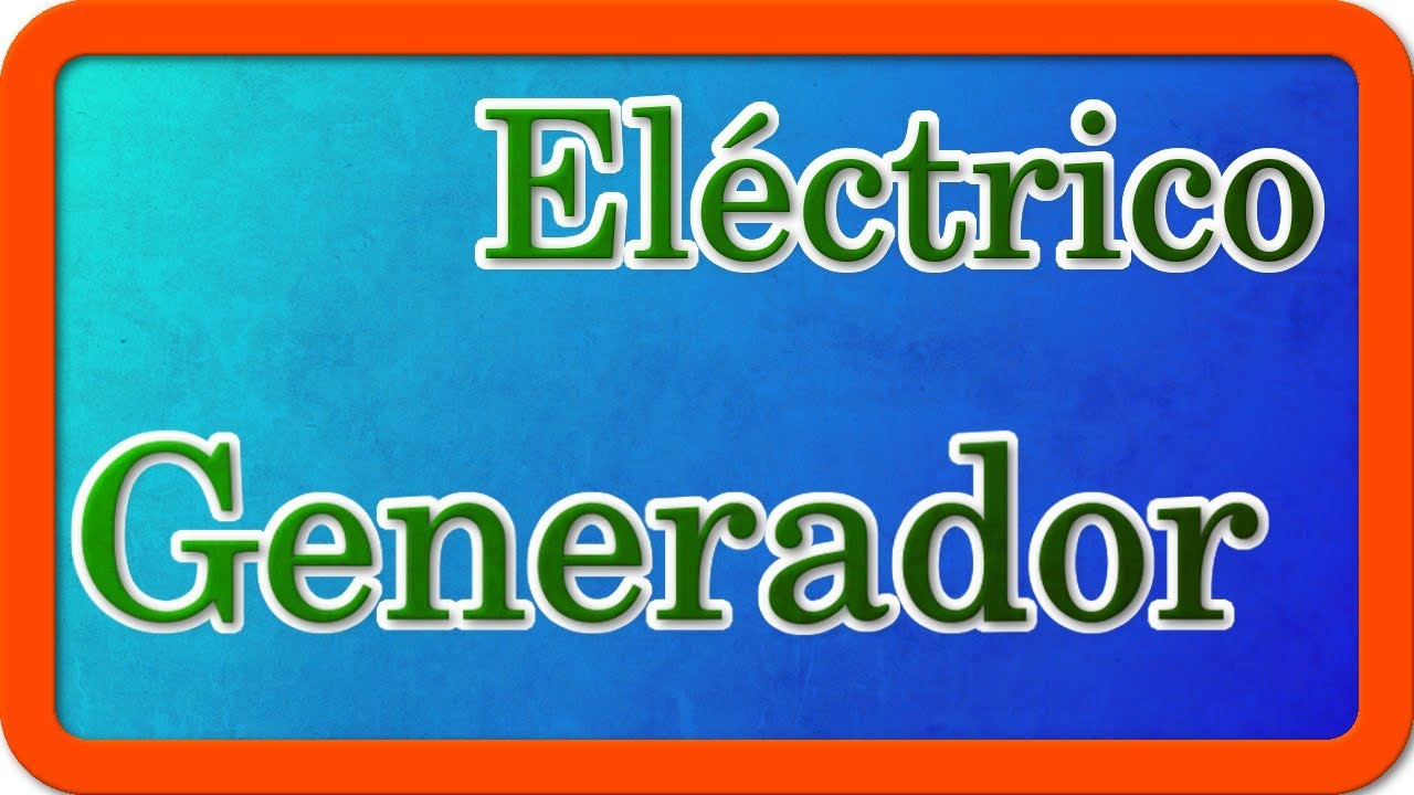 Tipos de generadores eléctricos - Aprendiendo ingeniería