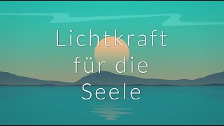 Lichtkraft für die Seele - Teil 10