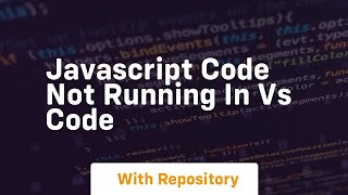 javascript code not running in vs code