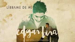 Video thumbnail of "Edgar Lira - Líbrame de mí"