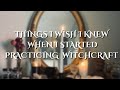 Things I wish I knew when I started practicing Witchcraft || Beginner Witch Tips