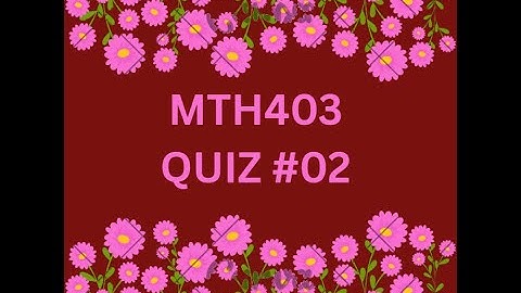 MTH403 QUIZ NO 02 FOR MIDTERM PREPARATION
