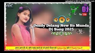 DENDY DELAGI NEW HO MUNDA DJ SONG 2025 NEW HARD MIX DJ SONG 2025 MIXING BY DJ V$ BHAI 128KPS