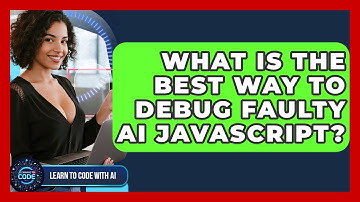 What Is The Best Way To Debug Faulty AI JavaScript? - Learning To Code With AI