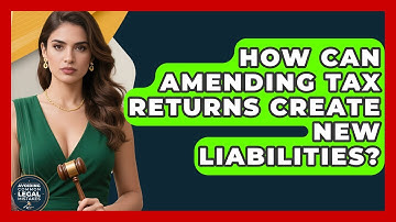 How Can Amending Tax Returns Create New Liabilities? - Avoiding Common Legal Mistakes