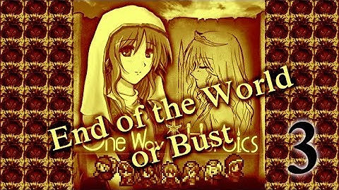 One Way Heroics - End of the World or Bust Part 3