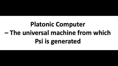 Platonic Computer – The universal machine from which Psi is generated
