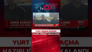 Alihan Kuriş's Brother Caught While Fleeing Abroad #shorts #tv100 #news