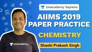 AIIMS 2019 Chemistry Paper Practice | Shashi Prakash | NEET | Unacademy Sapiens
